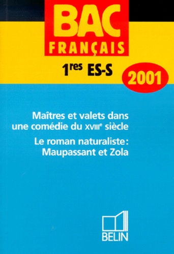Nathalie Solomon et Christophe Hardy - Francais 1eres Es/S. Maitres Et Valets Dans Une Comedie Du Xviiieme Siecle, Le Roman Naturaliste : Maupassant Et Zola, Edition 2001.