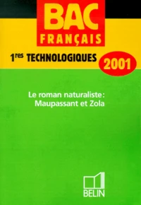 Francais 1eres Technologiques. Le Roman Naturaliste : Maupassant Et Zola, Edition 2001