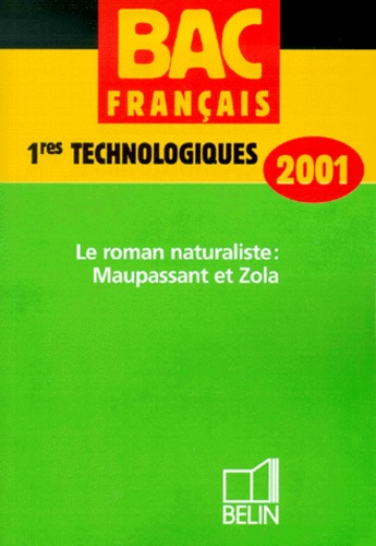 Nathalie Solomon - Francais 1eres Technologiques. Le Roman Naturaliste : Maupassant Et Zola, Edition 2001.