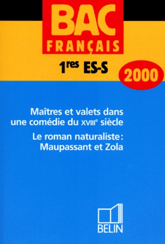 Nathalie Solomon et Christophe Hardy - Francais Bac 1eres Es/S Maitres Et Valets Dans Une Comedie Du Xviiieme Siecle. Le Roman Naturaliste : Maupassant Et Zola. Edition 2000.