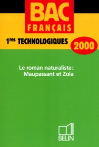 Nathalie Solomon - Francais Bac 1eres Technologiques Le Roman Naturaliste : Maupassant Et Zola. Edition 2000.