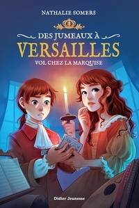 Nathalie Somers - Des jumeaux à Versailles Tome 2 : Vol chez la marquise.