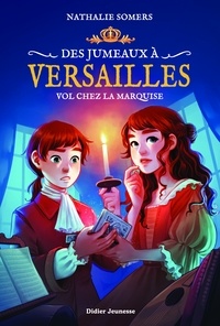 Nathalie Somers - Des jumeaux à Versailles, tome 2 - Vol chez la marquise.