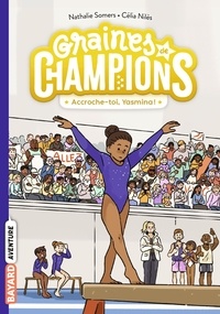 Nathalie Somers et Célia Nilès - Graines de champions Tome 1 : Accroche-toi, Yasmina !.