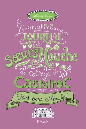 Nathalie Somers - Le malicieux journal des soeurs Mouche au collège de Castelroc Tome 2 : Tous pour mouche !.