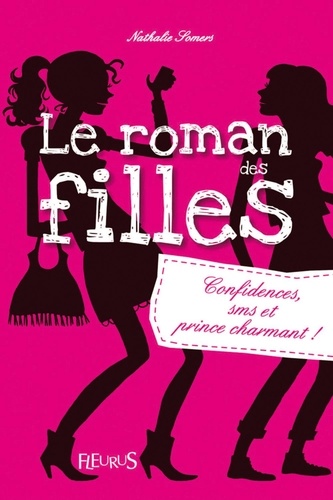 Le roman des filles. Confidences, SMS et prince charmant