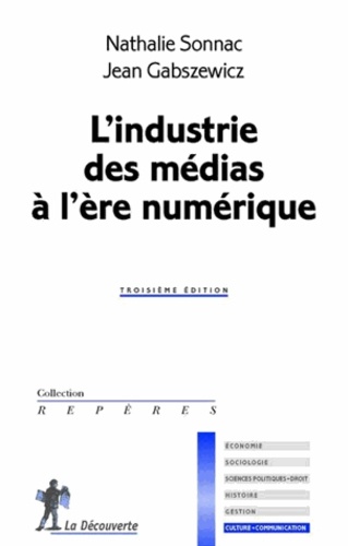 Nathalie Sonnac et Jean Gabszewicz - L'industrie des médias à l'ère numérique.