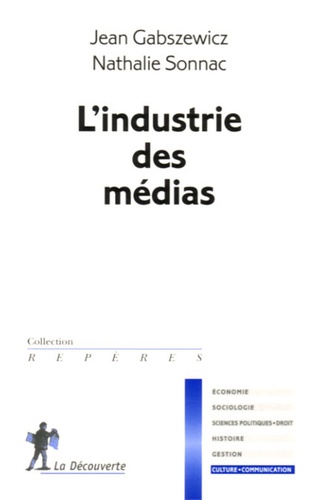 Nathalie Sonnac et Jean Gabszewicz - L'industrie des médias.