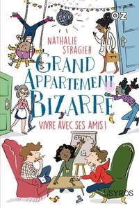 Nathalie Stragier - Grand appartement bizarre Tome 2 : Vivre avec ses amis !.