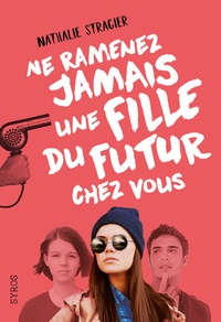 Nathalie Stragier - La fille du futur Tome 1 : Ne ramenez jamais une fille du futur chez vous.