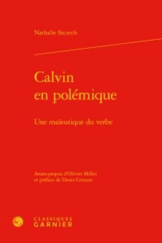 Calvin en polémique. Une maïeutique du verbe