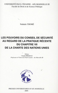 Nathalie Thomé - Les pouvoirs du Conseil de sécurité au regard de la pratique récente du chapitre VII de la charte des Nations Unies.