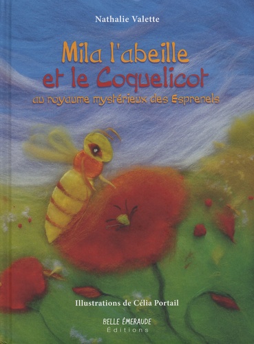 Nathalie Valette et Célia Portail - Mila l'abeille et le coquelicot au royaume mystérieux des Esprenels.