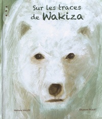 Nathalie Vallée et Elisabeth Piquet - Sur les traces de Wakiza.