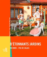 D'étonnants jardins en Nord - Pas de Calais