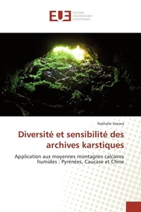 Nathalie Vanara - Diversité et sensibilité des archives karstiques - Application aux moyennes montagnes calcaires humides : Pyrénées, Caucase et Chine.