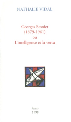 Nathalie Vidal - Georges Besnier (1879-1961) ou L'intelligence et la vertu.
