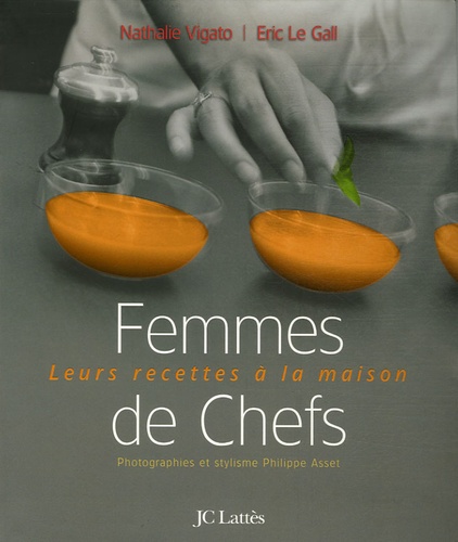 Nathalie Vigato et Eric Le Gall - Femmes de Chefs - Leurs recettes à la maison.