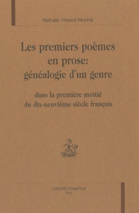 Nathalie Vincent-Munnia - Les premiers poèmes en prose : généalogie d'un genre dans la première moitié du dix-neuvième siècle français.