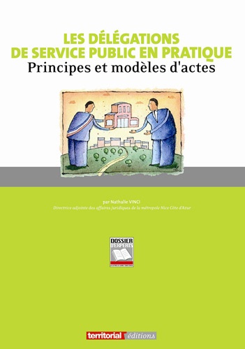 Nathalie Vinci - Les délégations de service public en pratique - Principes et modèles dactes.