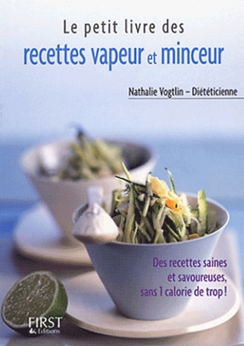 Nathalie Vogtlin - Le petit livre des recettes vapeur et minceur.