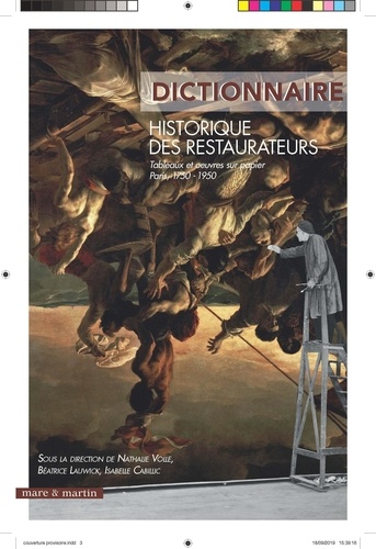 Nathalie Volle et Béatrice Lauwick - Dictionnaire historique des restaurateurs - Tableaux et oeuvres sur papier (Paris, 1750-1950).