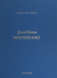 Nathalie Volle et Jacques Foucart - Jean-Simon Berthélemy, 1743-1811 - Peintre d'histoire.