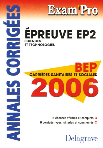 Nathalie Vouriot-Gieure - EP2 Sciences et Technologies BEP Carrières sanitaires et sociales 2006 - Annales corrigées.