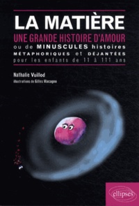 Nathalie Vuillod - La matière - Une grande histoire d'amour ou de minuscules histoires métaphoriques et déjantées pour les enfants de 11 à 111 ans.