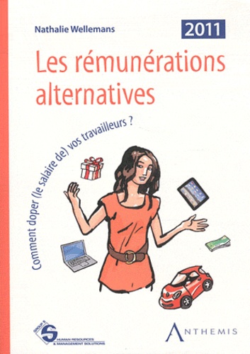 Nathalie Wellemans - Les rémunérations alternatives - Comment doper (le salaire de) vos travailleurs ?.
