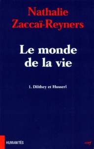 Nathalie Zaccaï-Reyners - Le monde de la vie Tome 1 - Dilthey et Husserl.