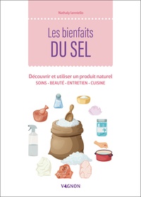 Nathaly Ianniello - Les bienfaits du sel - Découvrir et utiliser un produit naturel. Soins, beauté, entretien, cuisine.
