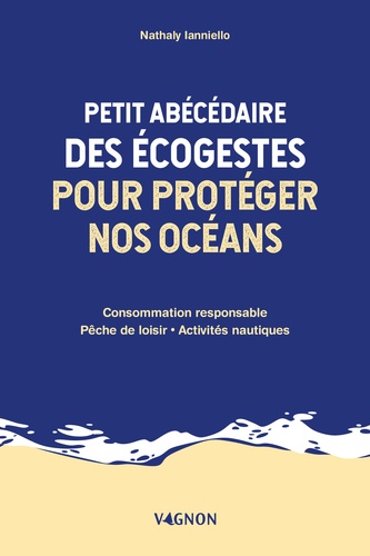 Petit abécédaire des écogestes pour protéger nos océans. Consommation responsable, pêche de loisir, activités nautiques
