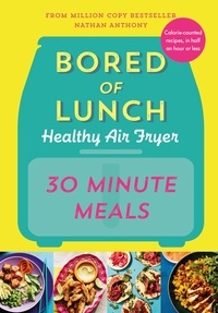 Nathan Anthony - Bored of Lunch Healthy Air Fryer: 30 Minute Meals - THE NO.1 BESTSELLER.