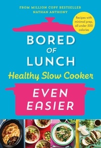 Nathan Anthony - Bored of Lunch Healthy Slow Cooker: Even Easier - THE INSTANT NO.1 BESTSELLER.