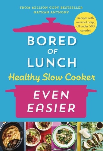 Nathan Anthony - Bored of Lunch Healthy Slow Cooker: Even Easier - THE INSTANT NO.1 BESTSELLER.