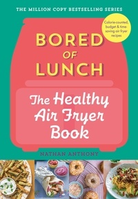 Nathan Anthony - Bored of Lunch: The Healthy Air Fryer Book - THE NO.1 BESTSELLER.