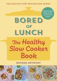 Nathan Anthony - Bored of Lunch: The Healthy Slow Cooker Book - THE NUMBER ONE BESTSELLER.