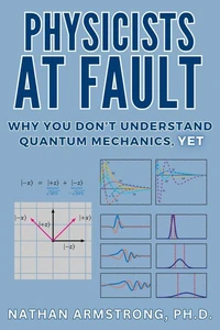 Physicists at Fault: Why you don't understand quantum mechanics, yet