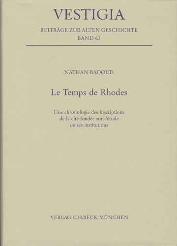 Nathan Badoud - Le Temps de Rhodes - Une chronologie des inscriptions de la cité fondée sur l'étude des institutions.