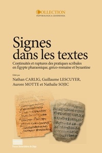 Nathan Carlig et Guillaume Lescuyer - Signes dans les textes - Continuités et ruptures des pratiques scribales en Egypte pharaonique, gréco-romaine et byzantine.
