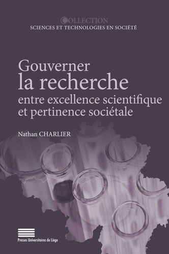Nathan Charlier - Gouverner la recherche entre excellence scientifique et pertinence so ciale. une comparaison des reg - une comparaison des régimes flamand et wallon de politiqsue scientifique.
