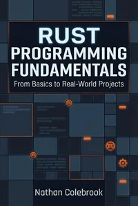 Rust Programming Fundamentals: From Basics to Real-World Projects