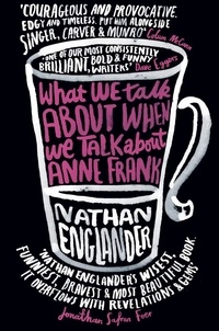 Nathan Englander - What We Talk About When We Talk About Anne Frank.