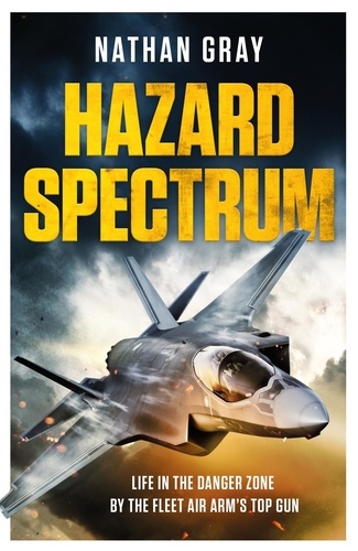 Hazard Spectrum. Life in The Danger Zone by the Fleet Air Arm’s Top Gun