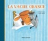 Nathan Hale et Lucile Butel - La Vache orange.