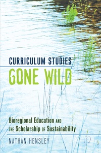 Nathan Hensley - Curriculum Studies Gone Wild - Bioregional Education and the Scholarship of Sustainability.