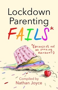 Nathan Joyce - Lockdown Parenting Fails - (Because it's not all f*cking rainbows!).