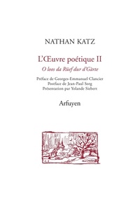Nathan Katz - L'oeuvre poétique - Tome 2, Oh, écoute, dans les jardins, cet appel... édition bilingue alémanique-français.