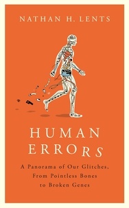 Nathan Lents - Human Errors - A Panorama of Our Glitches, From Pointless Bones to Broken Genes.